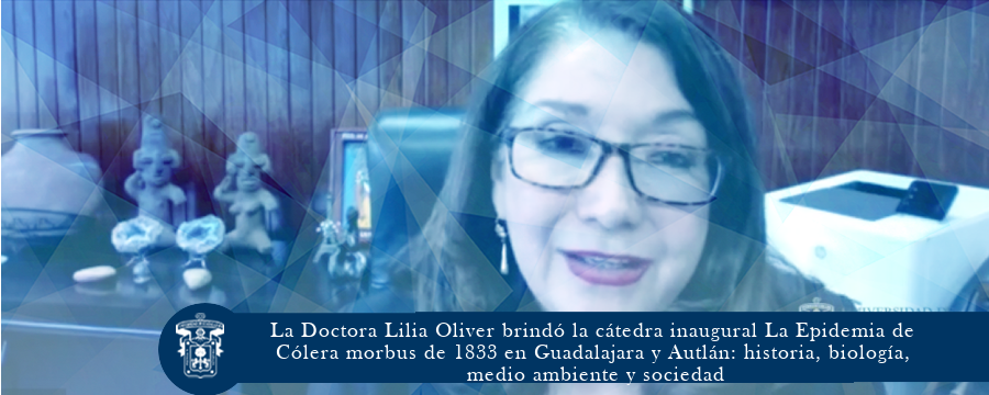 La Doctora Lilia Oliver brindó la cátedra inaugural La Epidemia de Cólera morbus de 1833 en Guadalajara y Autlán: historia, biología, medio ambiente y sociedad