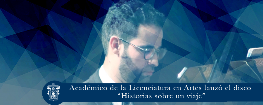 Académico de la Licenciatura en Artes lanzó el disco “Historias sobre un viaje”