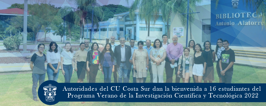Autoridades del CU Costa Sur dan la bienvenida a 16 estudiantes del Programa Verano de la Investigación Científica y Tecnológica 2022