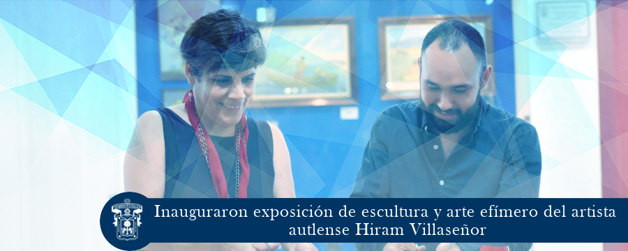 inauguración de la Exposición de Escultura y muestra de arte efímero, del reconocido artista autlense Hiram Villaseñor