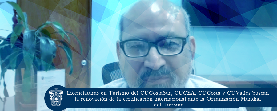 Licenciaturas en Turismo del CUCostaSur, CUCEA, CUCosta y CUValles buscan la renovación de la certificación internacional ante la Organización Mundial del Turismo