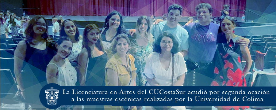 La Licenciatura en Artes del CUCostaSur acudió por segunda ocación a las muestras escénicas realizadas por la Universidad de Colima