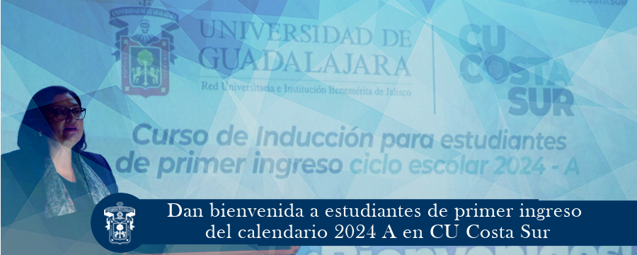 Dan bienvenida a estudiantes de primer ingreso del calendario 2024 A en CU Costa Sur