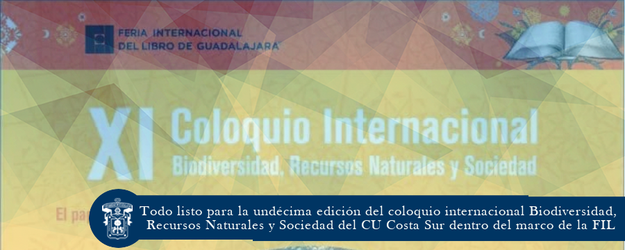 Todo listo para la undécima edición del coloquio internacional Biodiversidad, Recursos Naturales y Sociedad del CU Costa Sur dentro del marco de la FIL