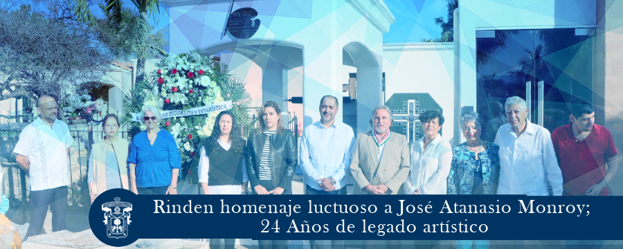 Rinden homenaje luctuoso a José Atanasio Monroy; 24 Años de legado artístico