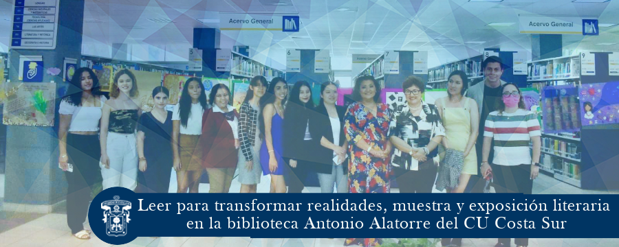 Leer para transformar realidades, muestra y exposición literaria en la biblioteca Antonio Alatorre del CU Costa Sur