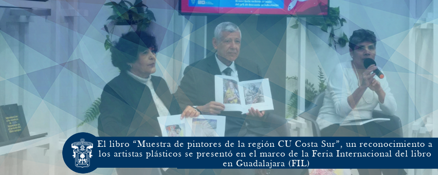 El libro “Muestra de pintores de la región CU Costa Sur”, un reconocimiento a los artistas plásticos se presentó en el marco de la Feria Internacional del libro en Guadalajara (FIL)