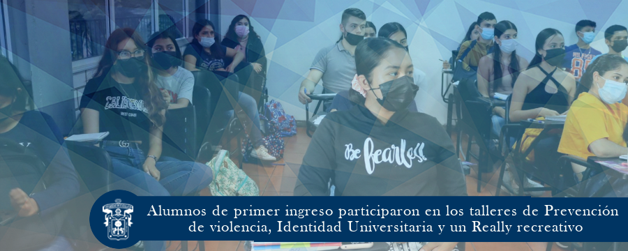 Alumnos de primer ingreso participaron en los talleres de Prevención de violencia, Identidad Universitaria y un Really recreativo