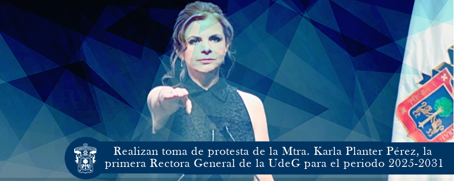 Realizan toma de protesta de la Mtra. Karla Planter Pérez, la primera Rectora General de la UdeG para el periodo 2025-2031