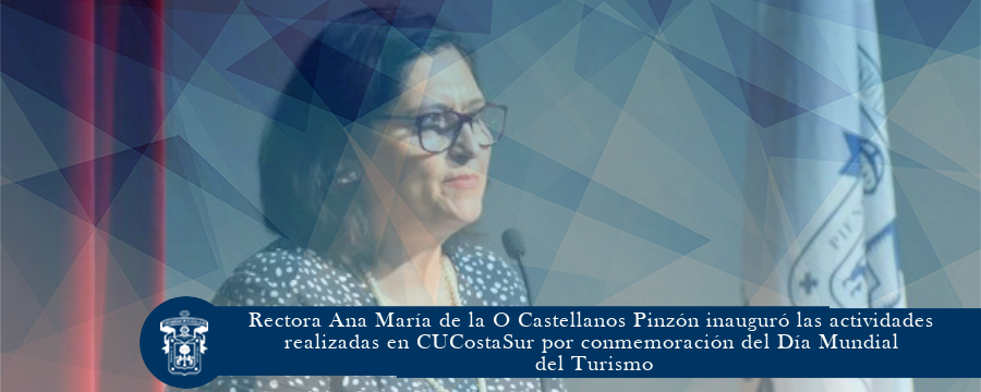 Rectora Ana María de la O Castellanos Pinzón inauguró las actividades realizadas en CUCostaSur por conmemoración del Día Mundial del Turismo