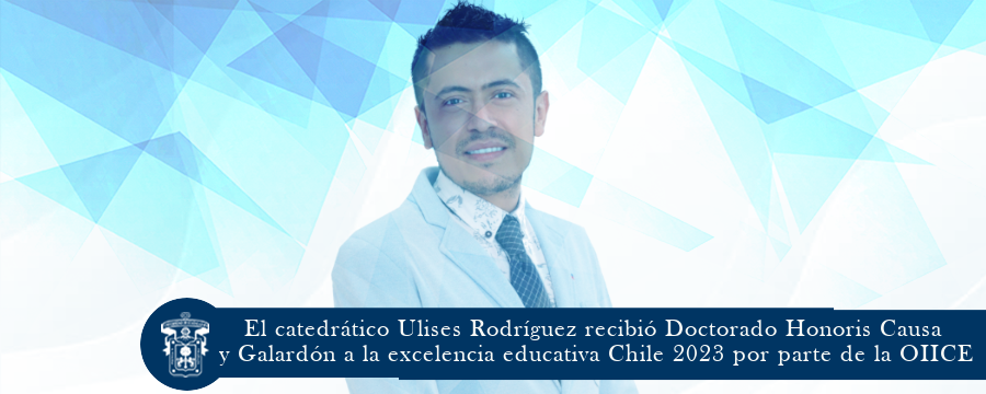 El catedrático Ulises Rodríguez recibió Doctorado Honoris Causa y Galardón a la excelencia educativa Chile 2023 por parte de la OIICE
