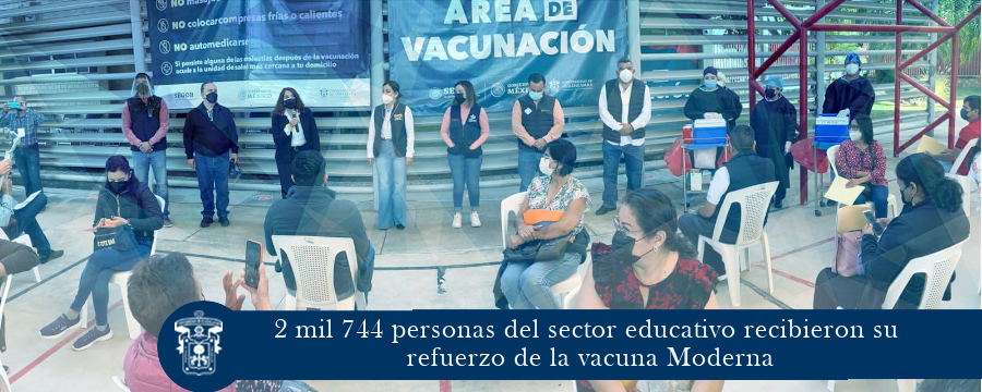 2 mil 744 personas del sector educativo recibieron su refuerzo de la vacuna Moderna