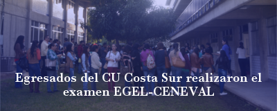 Banner: Examen EGEL-CENEVAL en CU Costa Sur