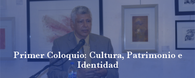 Banner: Primer coloquio: cultura, patrimonio e identidad