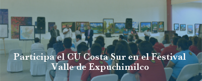 Banner: Participación del CU Costa Sur en el Festival Valle de Expuchimilco